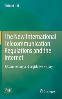 Hardcover The New International Telecommunication Regulations and the Internet: A Commentary and Legislative History Book