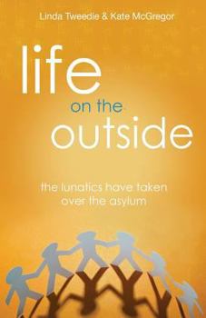Paperback Life on the Outside: The Lunatics have taken over the Asylum Book