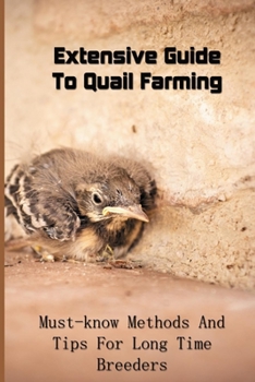 Paperback Extensive Guide To Quail Farming: Must-know Methods And Tips For Long Time Breeders: Quail Starter Feed Book