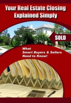 Paperback Your Real Estate Closing Explained Simply: What Smart Buyers & Sellers Need to Know! Book