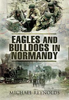 Paperback Eagles and Bulldogs in Normandy, 1944: The American 29th Infantry Division from Omaha Beach to St. Lo and the British 3rd Infantry Division from Sword Book