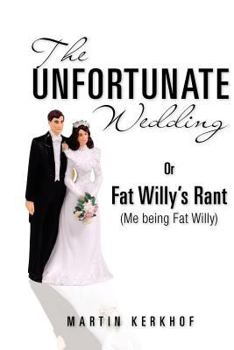 Paperback The Unfortunate Wedding: Or Fat Willy's Rant (Me being Fat Willy) Book