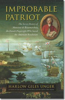 Hardcover Improbable Patriot: The Secret History of Monsieur de Beaumarchais, the French Playwright Who Saved the American Revolution Book