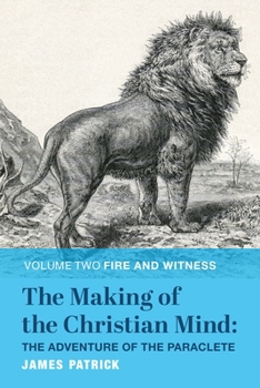 Hardcover The Making of the Christian Mind: The Adventure of the Paraclete: Volume II: Fire and Witness Book