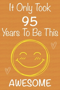 It Only Took 95 Years to Be This Awesome : Gift Book for Someone You Love, Christmas Gift Book,Mother's Day Gifts,Father's Day Gifts, 95 Year Old Birthday Gift,Valentine's Day Gifts, Memory Journal an