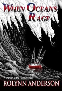 When Oceans Rage-A Woman at the Helm Mystery - Book #1 of the Woman at the Helm