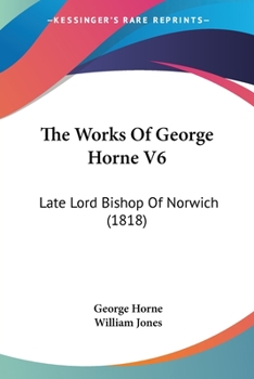 Paperback The Works Of George Horne V6: Late Lord Bishop Of Norwich (1818) Book