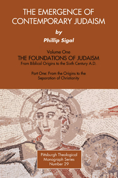 Paperback The Emergence of Contemporary Judaism, Part I and II: The Foundations of Judaism from Biblical Origins to the Sixth Century A.D. Book