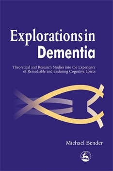 Paperback Explorations in Dementia: Theoretical and Research Studies Into the Experience of Remediable and Enduring Cognitive Losses Book