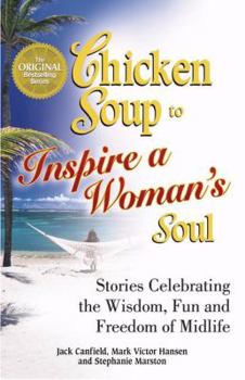 Paperback Chicken Soup to Inspire a Woman's Soul: Stories Celebrating the Widsom, Fun and Freedom of Midlife (Chicken Soup for the Soul) Book