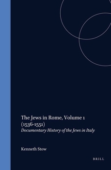 Hardcover The Jews in Rome, Volume 1 (1536-1551): Documentary History of the Jews in Italy Book