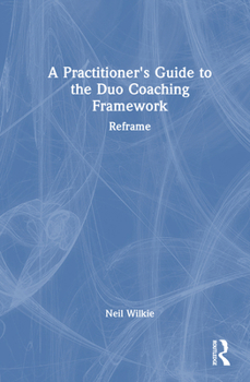 Hardcover A Practitioner's Guide to the Duo Coaching Framework: Reframe Book