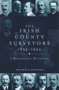 The Irish County Surveyors 1834-1944: A Biographical Dictionary