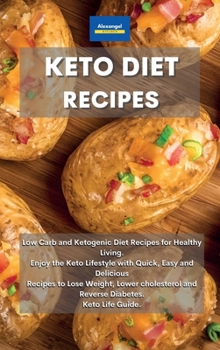 Hardcover Keto Diet Recipes: Low Carb and Ketogenic Diet Recipes for Healthy Living. Enjoy the Keto Lifestyle with Quick, Easy and Delicious Recipes to Lose ... and Reverse Diabetes. Keto Life Guide. Book