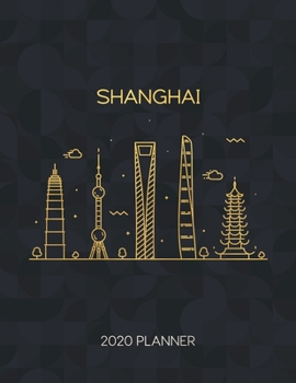 Shanghai 2020 Planner: Weekly & Daily - Dated With To Do Notes And Inspirational Quotes (Minimalist City Skyline Calendar Diary Book)