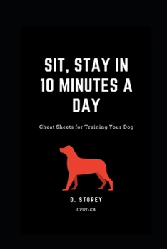 Paperback Sit, Stay in 10 Minutes a day: Cheat Sheets for training your dog Book