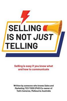 Paperback Selling Is Not Just Telling: Selling is easy if you know what and how to communicate Book