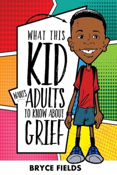 Paperback What This Kid Wants Adults To Know About Grief Book