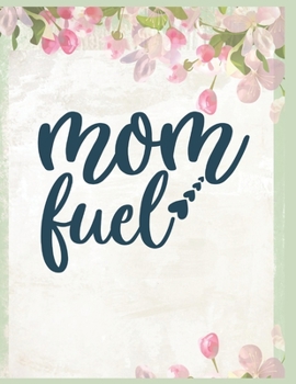 Mom Fuel Notebook Journal Mothers Gift: Happy Mother's Day Notebooks To Write In Stories Goal Ideas And Thoughts Perfect Gift For Mom