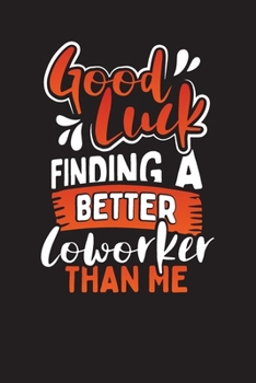 Paperback Good Luck Finding A Better CoWorker Than Me: Meetings Notes Planner - Work Meeting Diary Book