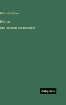 Pilatus: Eine Erzählung aus den Bergen