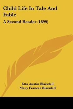 Paperback Child Life In Tale And Fable: A Second Reader (1899) Book