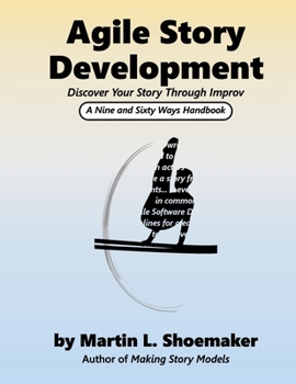 Paperback Agile Story Development: Discover Your Story Through Improv Book