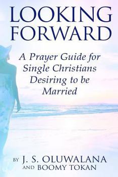 Paperback Looking Forward: A Prayer Guide for Single Christians Desiring to be Married Book