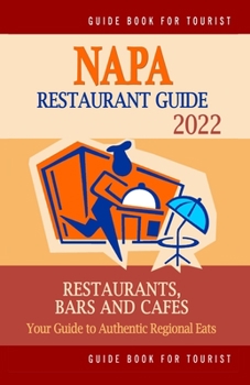 Paperback Napa Restaurant Guide 2022: Your Guide to Authentic Regional Eats in Napa, California (Restaurant Guide 2022) Book