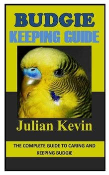 Paperback Budgie Keeping Guide: The Complete Guide to Caring and Keeping Budgie Book