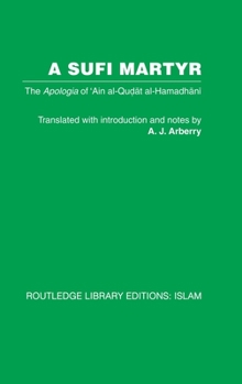 Hardcover A Sufi Martyr: The Apologia of 'Ain al-Qudat al-Hamadhani Book