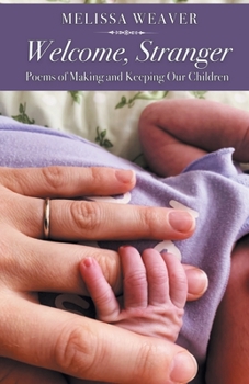 Paperback Welcome, Stranger: Poems of Making and Keeping Our Children Book