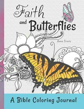 Paperback Faith and Butterflies, a Bible Coloring Journal: Add a Little Color to Your Quiet Time Book