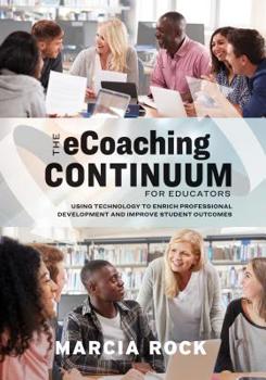 Paperback The Ecoaching Continuum for Educators: Using Technology to Enrich Professional Development and Improve Student Outcomes Book