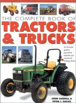 Hardcover The Complete Book of Tractors & Trucks: An Illustrated Guide to Agricultural Machines and Commercial Trucking Vehicles Book