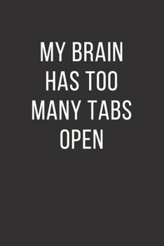 Paperback My Brain Has Too Many Tabs Open: Office Gift For Coworker, Humor Notebook, Funny Joke Journal, Cool Stuff, Perfect Motivational Gag Gift - lined noteb Book