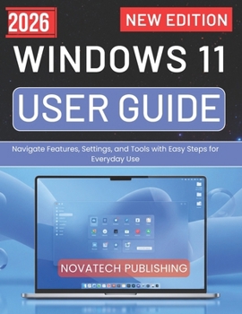 Paperback Windows 11 User Guide 2026: Navigate Features, Settings, and Tools with Easy Steps for Everyday Use Book