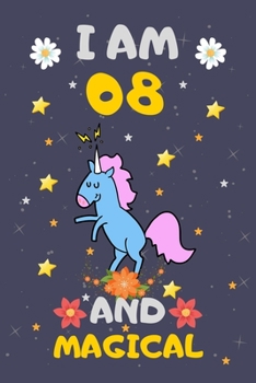 Paperback I Am 08 and Magical: Happy Magical 8th Birthday Notebook & Sketchbook Journal for 8 Year old Girls and Boys, 100 Pages, 6x9 Unique Birthday Book