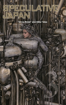 Speculative Japan 3: Silver Bullet and Other Tales of Japanese Science Fiction and Fantasy - Book #3 of the Speculative Japan