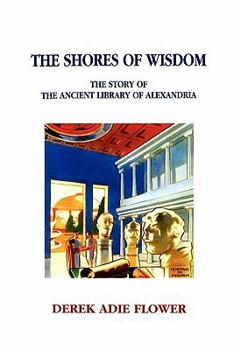 Paperback The Shores of Wisdom: The Story of the Ancient Library of Alexandria Book