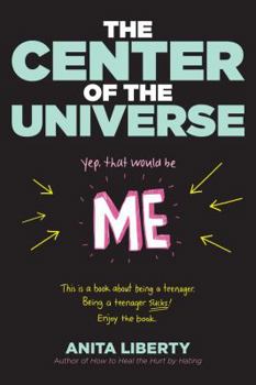 Paperback The Center of the Universe: Yep, That Would Be Me; This Is a Book about Being a Teenager. Being a Teenager Sucks! Enjoy the Book. Book