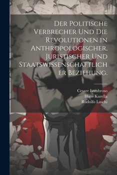 Paperback Der politische Verbrecher und die Revolutionen in anthropologischer, juristischer und staatswissenschaftlicher Beziehung. [German] Book