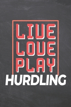 Live Love Play Hurdling: Hurdling Notebook, Planner or Journal | Size 6 x 9 | 110 Dot Grid Pages | Office Equipment, Supplies, Gear |Funny Hurdling Gift Idea for Christmas or Birthday