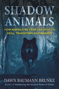 Paperback Shadow Animals: How Animals We Fear Can Help Us Heal, Transform, and Awaken Book