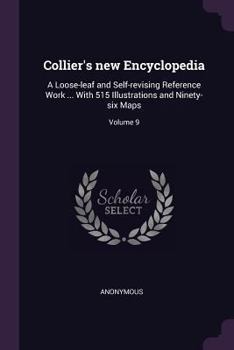 Paperback Collier's new Encyclopedia: A Loose-leaf and Self-revising Reference Work ... With 515 Illustrations and Ninety-six Maps; Volume 9 Book