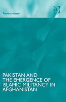 Hardcover Pakistan and the Emergence of Islamic Militancy in Afghanistan Book