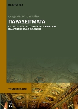 Παραδείγματα: Le Liste Degli Autori Di Eccellenza Dall'antichità a Bisanzio (Transmissions)
