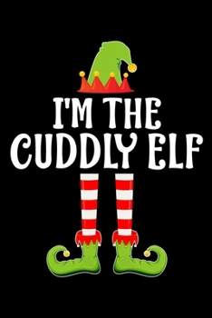 Paperback I'm the Cuddly Elf: Blank Lined Family Matching Christmas Diary - Best Christmas gift Notebook And Journal - 6x9 Inch 120 Pages White Pape Book