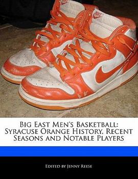 Paperback Big East Men's Basketball: Syracuse Orange History, Recent Seasons and Notable Players Book