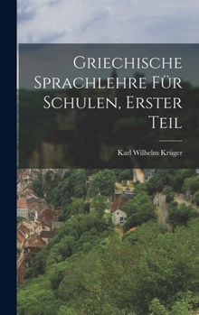 Hardcover Griechische Sprachlehre für Schulen, Erster Teil [German] Book